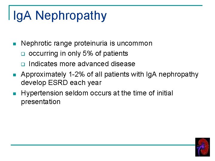 Ig. A Nephropathy n n n Nephrotic range proteinuria is uncommon q occurring in