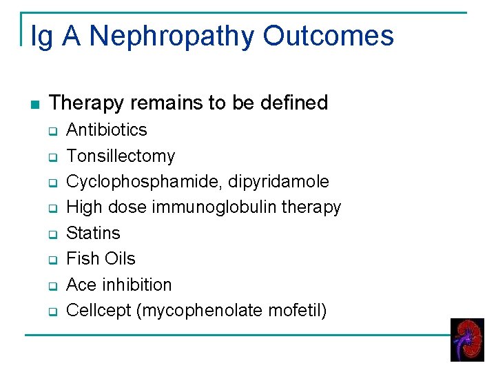 Ig A Nephropathy Outcomes n Therapy remains to be defined q q q q