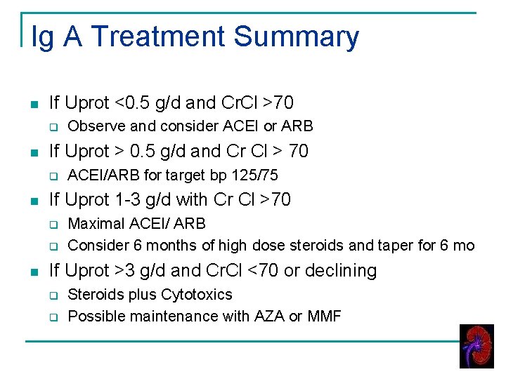 Ig A Treatment Summary n If Uprot <0. 5 g/d and Cr. Cl >70