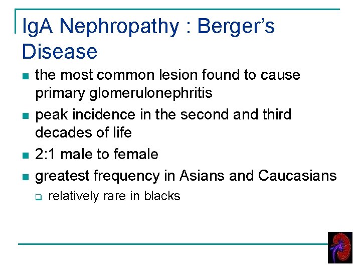 Ig. A Nephropathy : Berger’s Disease n n the most common lesion found to