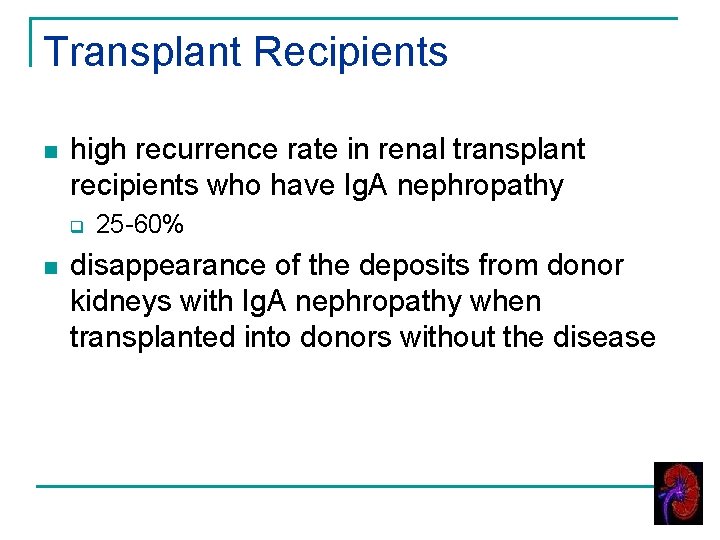 Transplant Recipients n high recurrence rate in renal transplant recipients who have Ig. A