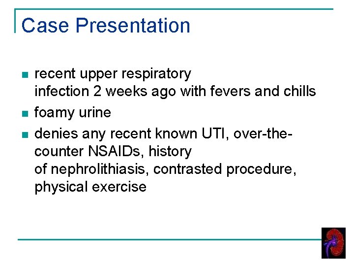 Case Presentation n recent upper respiratory infection 2 weeks ago with fevers and chills