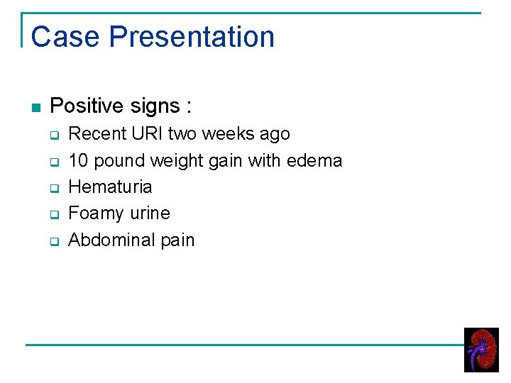 Case Presentation n Positive signs : q q q Recent URI two weeks ago