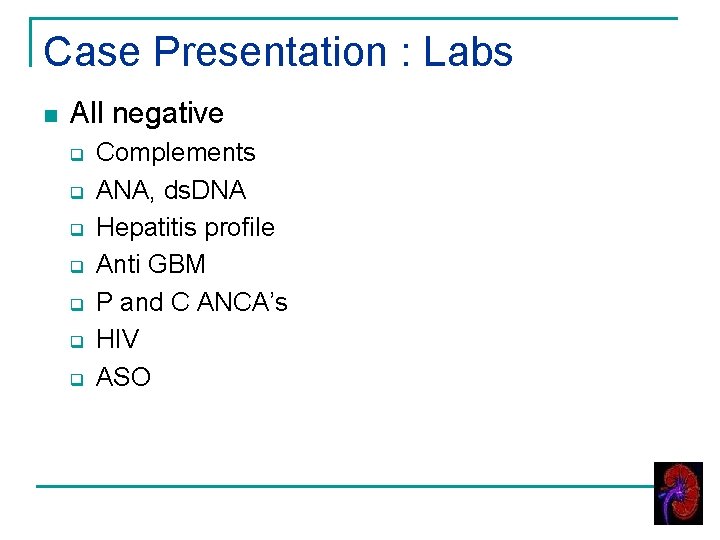 Case Presentation : Labs n All negative q q q q Complements ANA, ds.