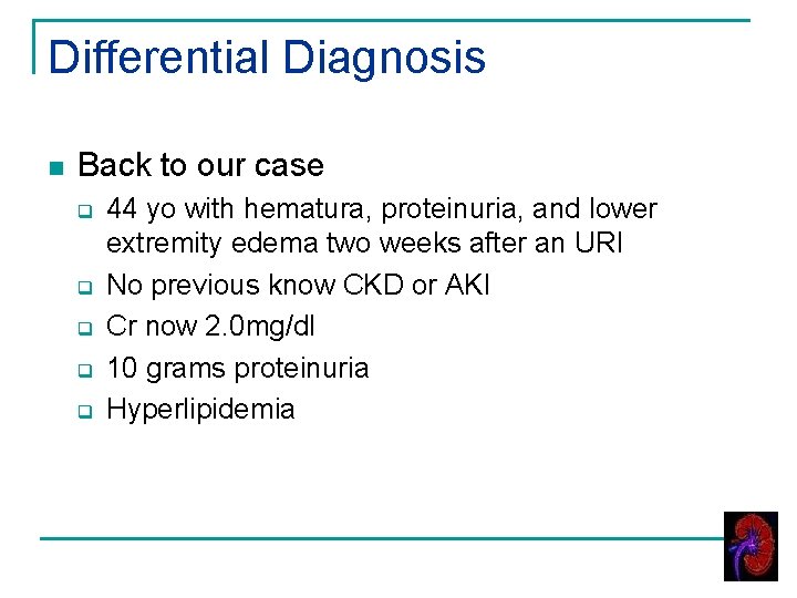 Differential Diagnosis n Back to our case q q q 44 yo with hematura,