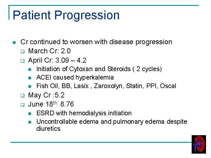 Patient Progression n Cr continued to worsen with disease progression q March Cr: 2.