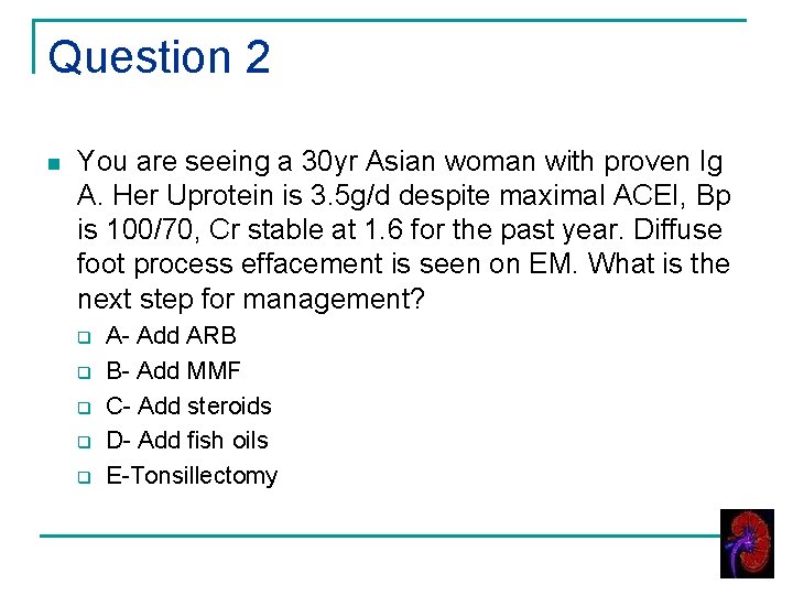 Question 2 n You are seeing a 30 yr Asian woman with proven Ig