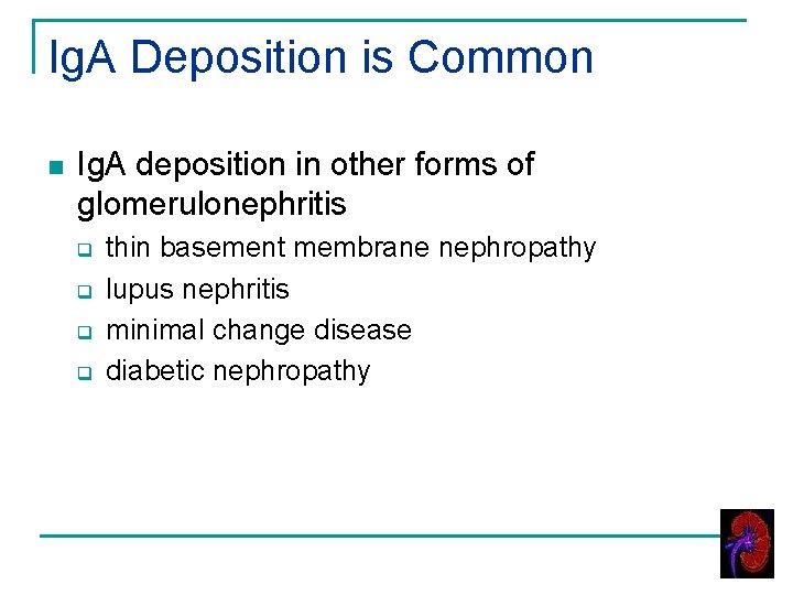Ig. A Deposition is Common n Ig. A deposition in other forms of glomerulonephritis