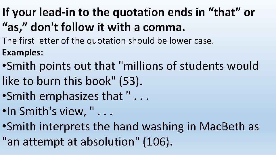 If your lead-in to the quotation ends in “that” or “as, ” don't follow