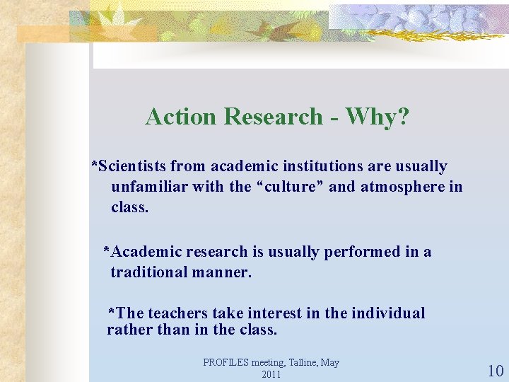 Action Research - Why? *Scientists from academic institutions are usually unfamiliar with the “culture”