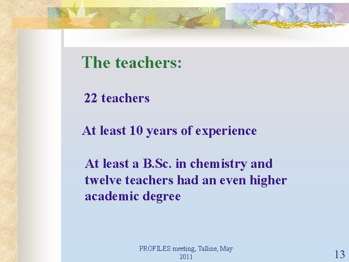 The teachers: 22 teachers At least 10 years of experience At least a B.