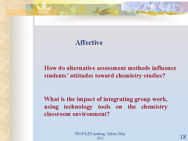 Affective How do alternative assessment methods influence students’ attitudes toward chemistry studies? What is