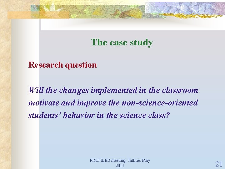 The case study Research question Will the changes implemented in the classroom motivate and