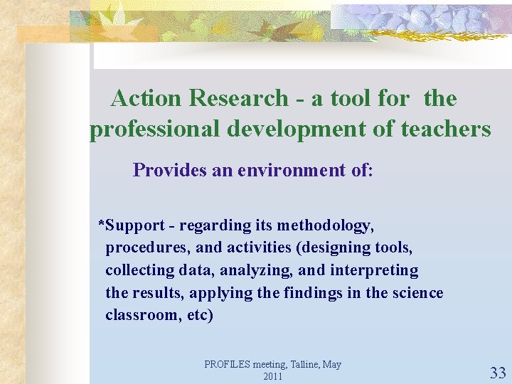 Action Research - a tool for the professional development of teachers Provides an environment