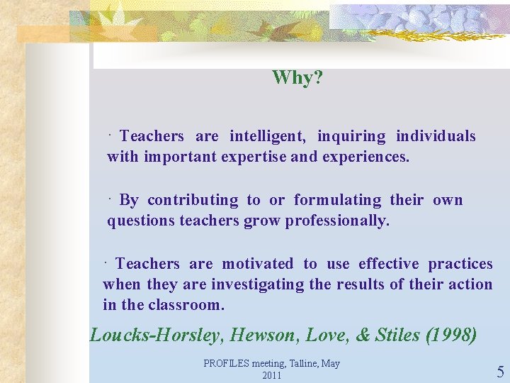 Why? · Teachers are intelligent, inquiring individuals with important expertise and experiences. · By