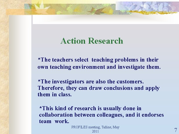 Action Research *The teachers select teaching problems in their own teaching environment and investigate