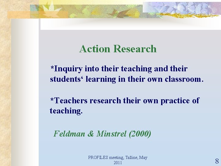 Action Research *Inquiry into their teaching and their students‘ learning in their own classroom.