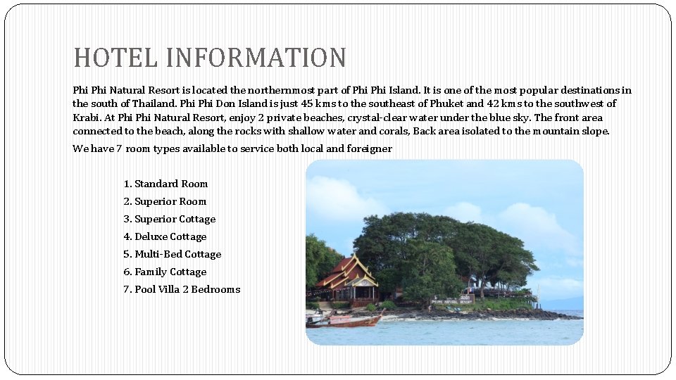 HOTEL INFORMATION Phi Natural Resort is located the northernmost part of Phi Island. It