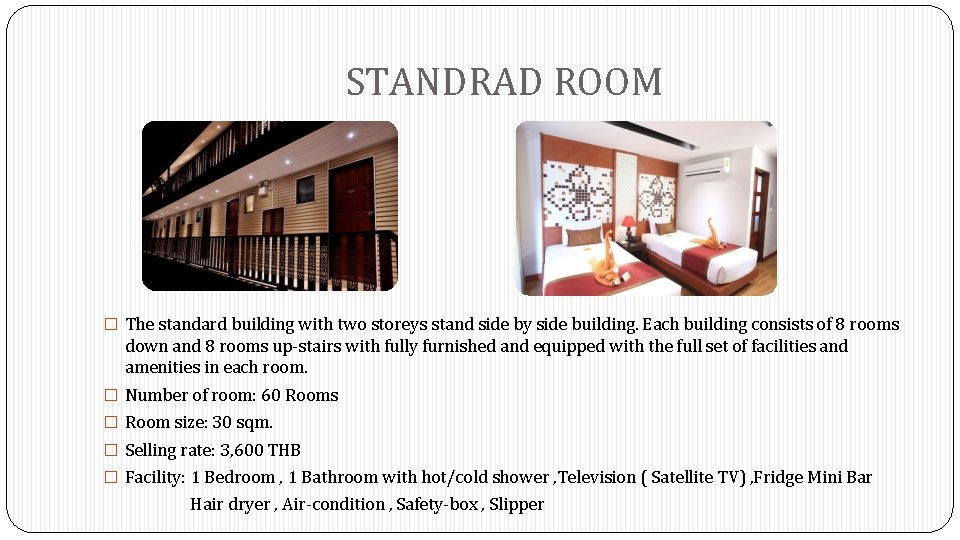 STANDRAD ROOM � The standard building with two storeys stand side by side building.