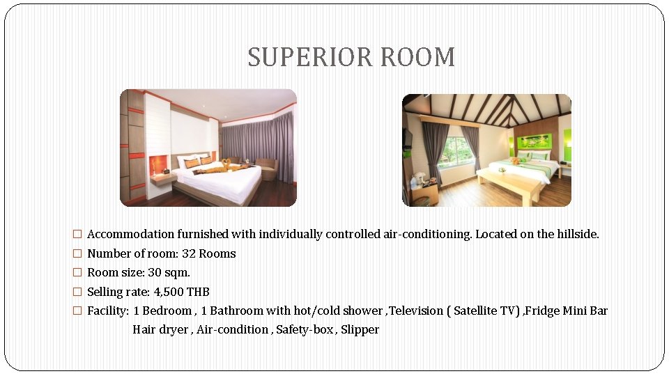 SUPERIOR ROOM � Accommodation furnished with individually controlled air-conditioning. Located on the hillside. �