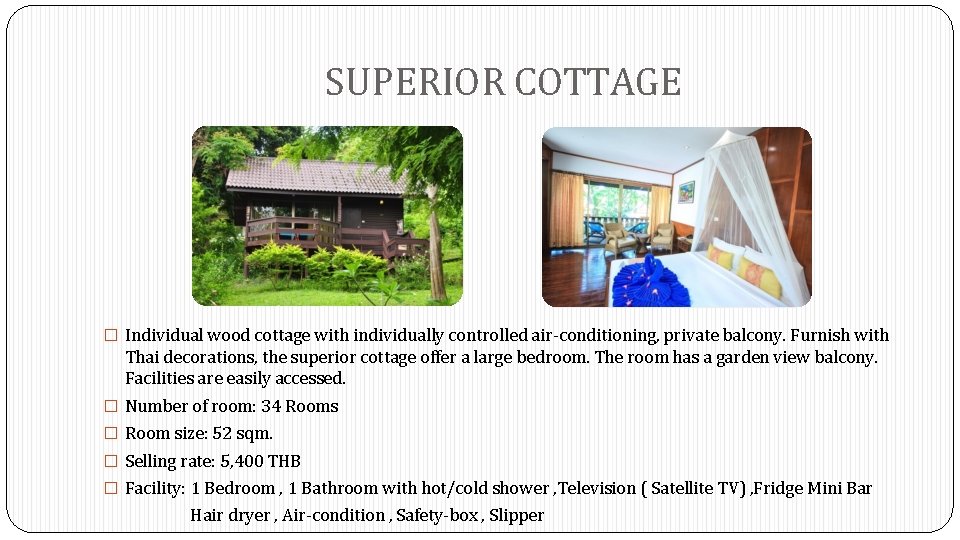 SUPERIOR COTTAGE � Individual wood cottage with individually controlled air-conditioning, private balcony. Furnish with