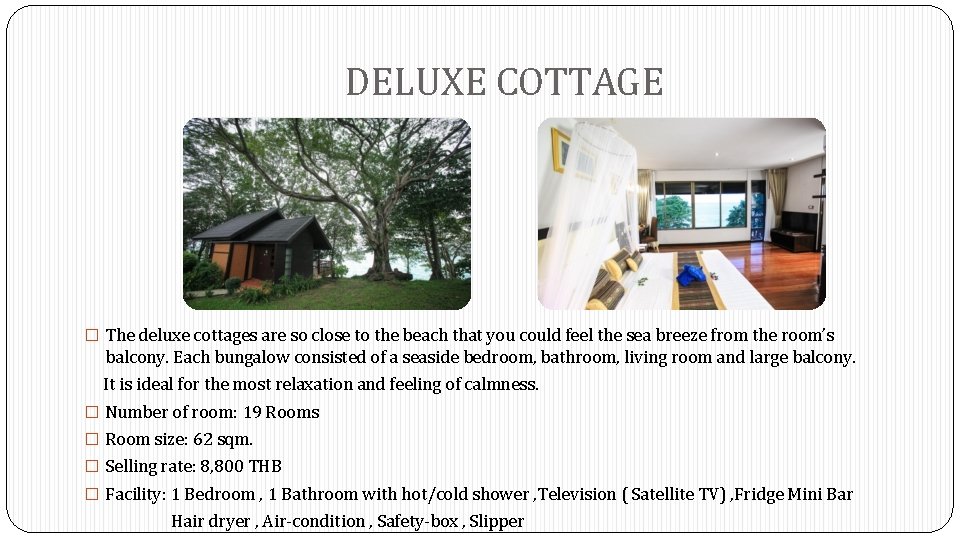 DELUXE COTTAGE � The deluxe cottages are so close to the beach that you