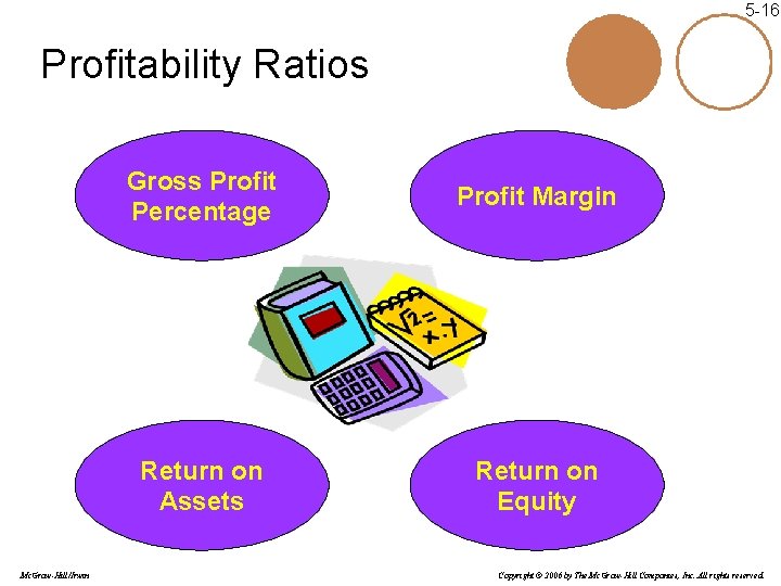 5 -16 Profitability Ratios Mc. Graw-Hill/Irwin Gross Profit Percentage Profit Margin Return on Assets 5 -16 Profitability Ratios Mc. Graw-Hill/Irwin Gross Profit Percentage Profit Margin Return on Assets