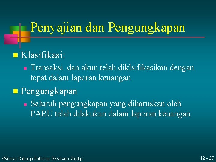 Penyajian dan Pengungkapan n Klasifikasi: n n Transaksi dan akun telah diklsifikasikan dengan tepat Penyajian dan Pengungkapan n Klasifikasi: n n Transaksi dan akun telah diklsifikasikan dengan tepat