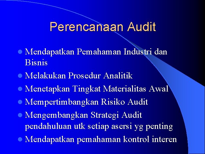 Perencanaan Audit l Mendapatkan Pemahaman Industri dan Bisnis l Melakukan Prosedur Analitik l Menetapkan Perencanaan Audit l Mendapatkan Pemahaman Industri dan Bisnis l Melakukan Prosedur Analitik l Menetapkan