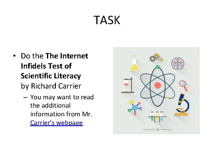 TASK • Do the The Internet Infidels Test of Scientific Literacy by Richard Carrier