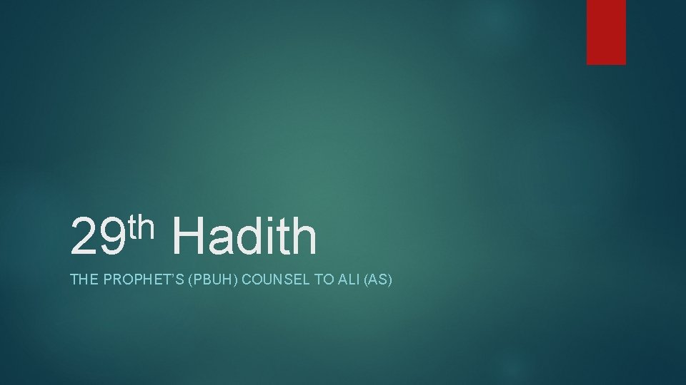 th 29 Hadith THE PROPHET’S (PBUH) COUNSEL TO ALI (AS) 