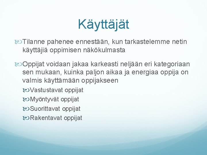 Käyttäjät Tilanne pahenee ennestään, kun tarkastelemme netin käyttäjiä oppimisen näkökulmasta Oppijat voidaan jakaa karkeasti