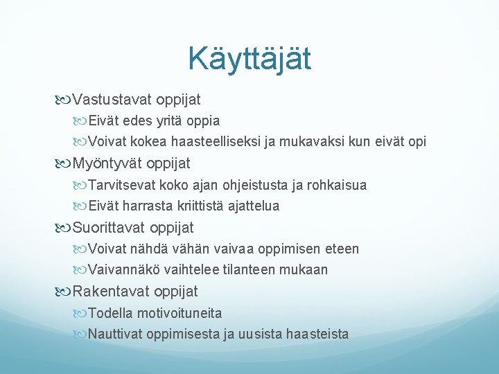 Käyttäjät Vastustavat oppijat Eivät edes yritä oppia Voivat kokea haasteelliseksi ja mukavaksi kun eivät