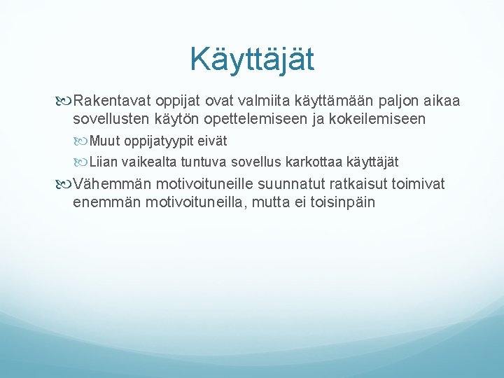 Käyttäjät Rakentavat oppijat ovat valmiita käyttämään paljon aikaa sovellusten käytön opettelemiseen ja kokeilemiseen Muut