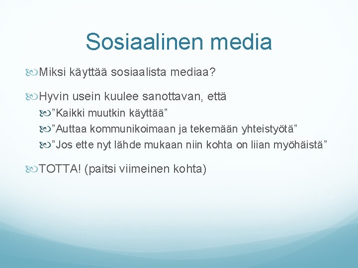 Sosiaalinen media Miksi käyttää sosiaalista mediaa? Hyvin usein kuulee sanottavan, että ”Kaikki muutkin käyttää”