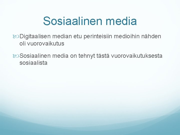 Sosiaalinen media Digitaalisen median etu perinteisiin medioihin nähden oli vuorovaikutus Sosiaalinen media on tehnyt