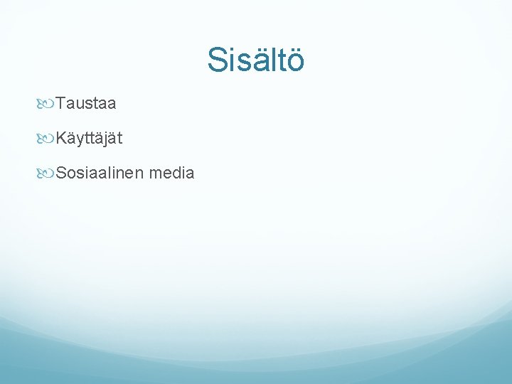 Sisältö Taustaa Käyttäjät Sosiaalinen media 