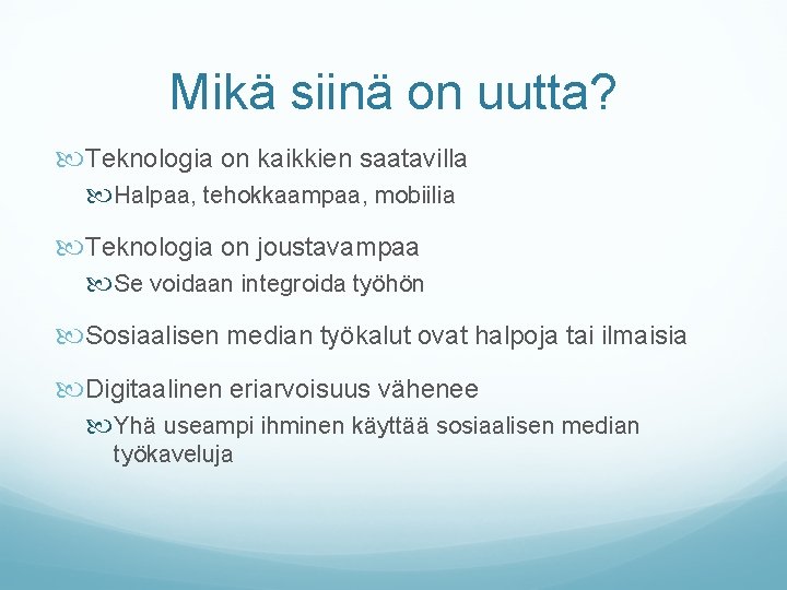 Mikä siinä on uutta? Teknologia on kaikkien saatavilla Halpaa, tehokkaampaa, mobiilia Teknologia on joustavampaa