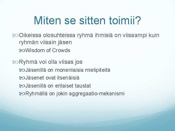 Miten se sitten toimii? Oikeissa olosuhteissa ryhmä ihmisiä on viisaampi kuin ryhmän viisain jäsen