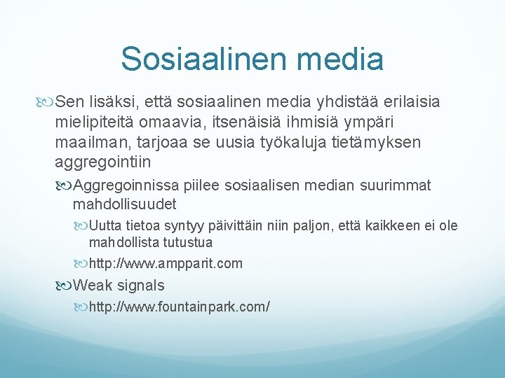 Sosiaalinen media Sen lisäksi, että sosiaalinen media yhdistää erilaisia mielipiteitä omaavia, itsenäisiä ihmisiä ympäri