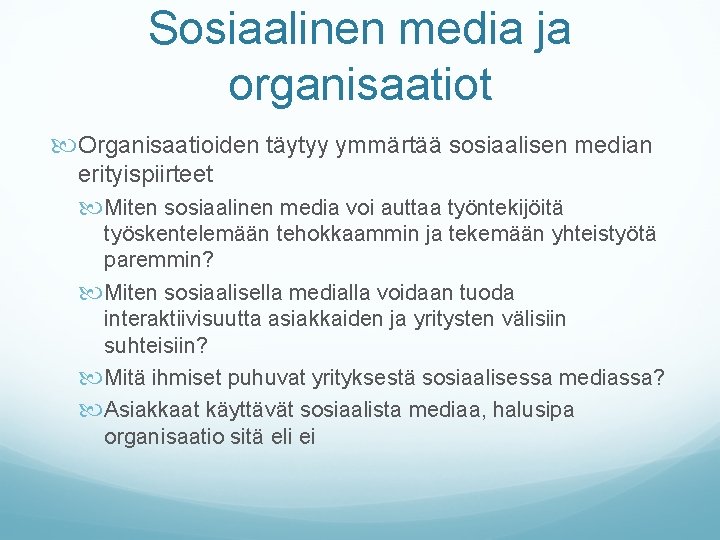 Sosiaalinen media ja organisaatiot Organisaatioiden täytyy ymmärtää sosiaalisen median erityispiirteet Miten sosiaalinen media voi