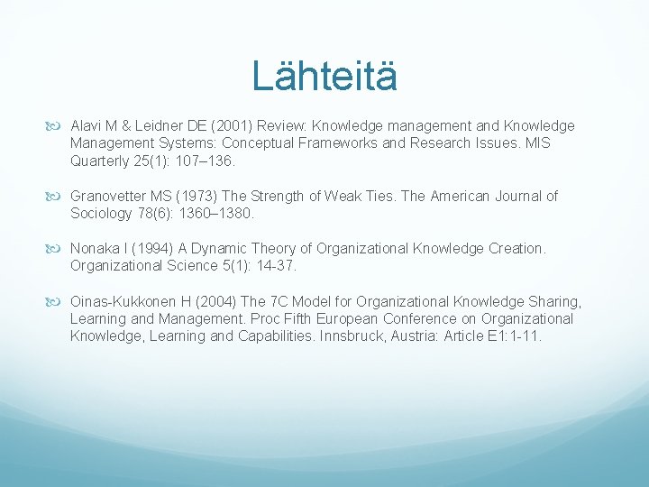 Lähteitä Alavi M & Leidner DE (2001) Review: Knowledge management and Knowledge Management Systems: