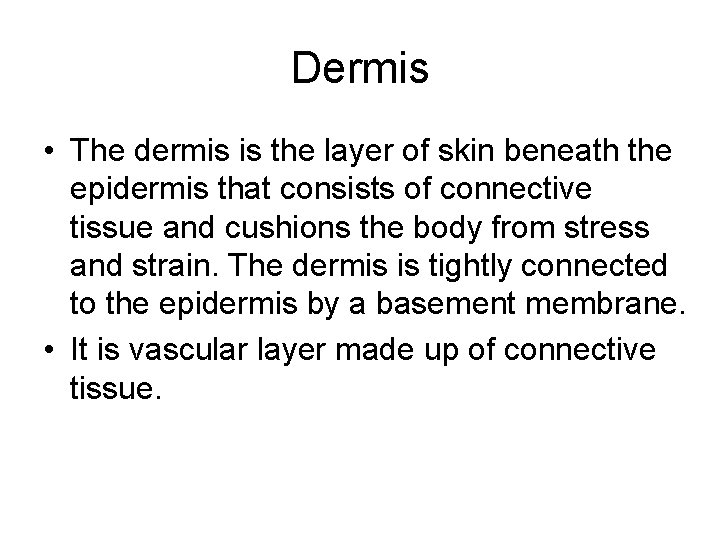 Dermis • The dermis is the layer of skin beneath the epidermis that consists