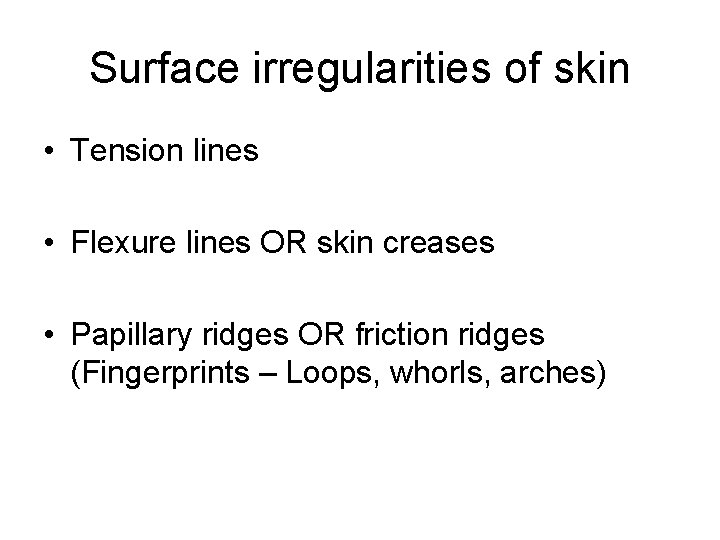 Surface irregularities of skin • Tension lines • Flexure lines OR skin creases •