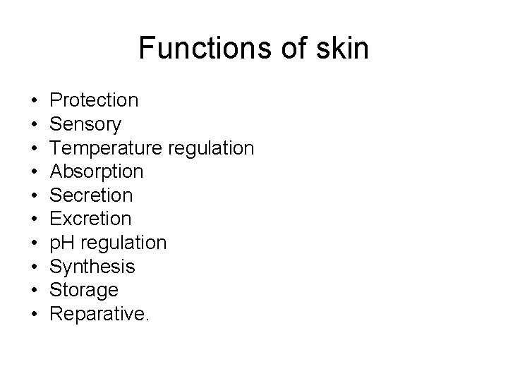 Functions of skin • • • Protection Sensory Temperature regulation Absorption Secretion Excretion p.