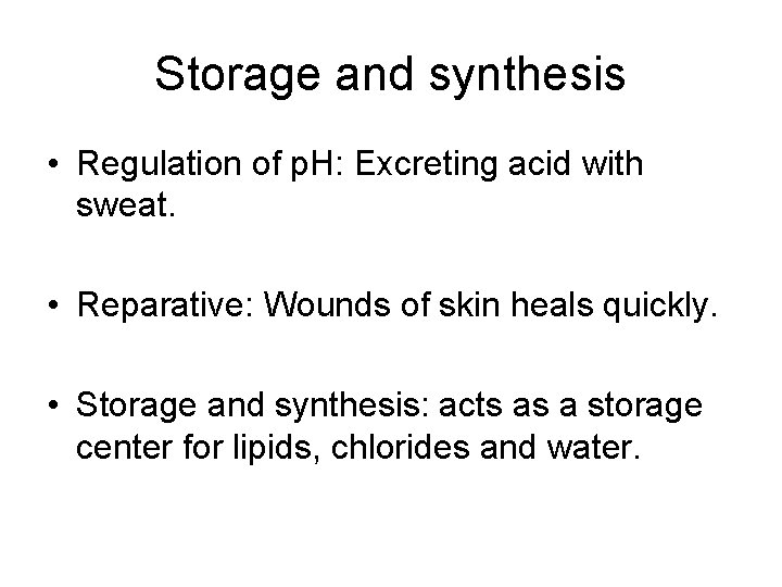 Storage and synthesis • Regulation of p. H: Excreting acid with sweat. • Reparative: