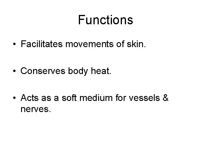 Functions • Facilitates movements of skin. • Conserves body heat. • Acts as a