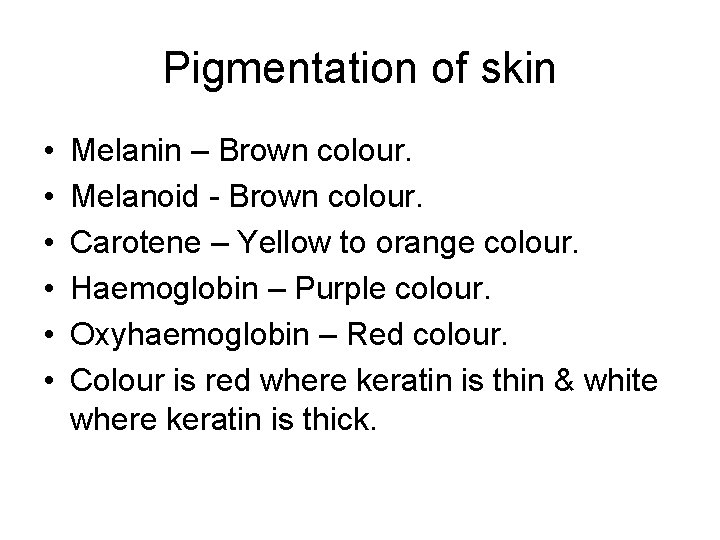 Pigmentation of skin • • • Melanin – Brown colour. Melanoid - Brown colour.