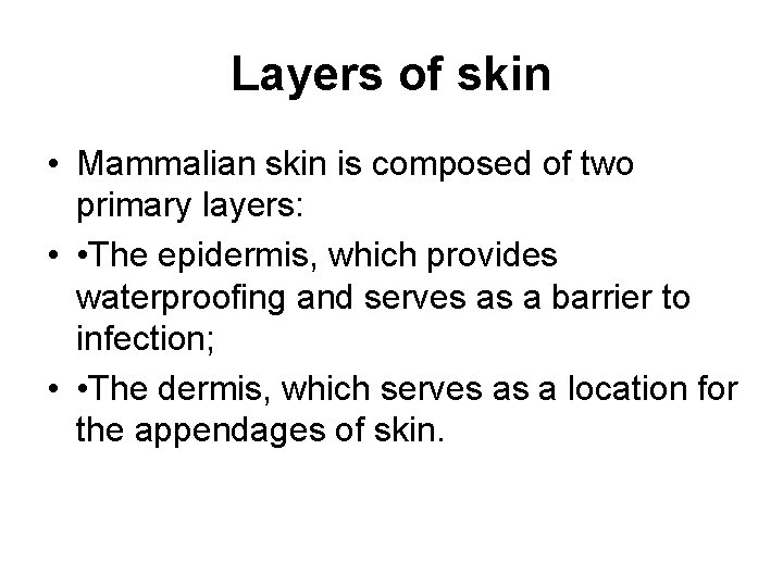 Layers of skin • Mammalian skin is composed of two primary layers: • •