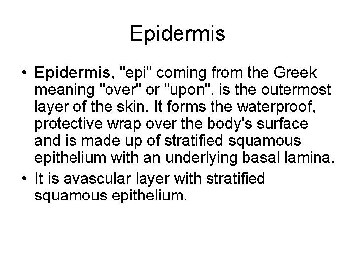 Epidermis • Epidermis, "epi" coming from the Greek meaning "over" or "upon", is the